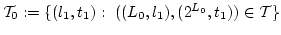 ${\cal{T}}_0:=\{ (l_1,t_1): ((L_0,l_1),(2^{L_0} , t_1)) \in {\cal{T}}\}$