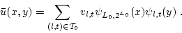 \begin{displaymath}
\bar{u}(x,y)=\sum_{(l,t)\in {\cal{T}}_0} v_{l,t} \psi_{L_0,2^{L_0}}(x) \psi_{l,t}(y) .
\end{displaymath}
