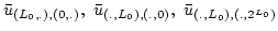 $\bar{u}_{(L_0,.),(0,.)}, \bar{u}_{(.,L_0),(.,0)}, \bar{u}_{(.,L_0),(.,2^{L_0})}$
