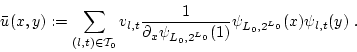 \begin{displaymath}
\bar{u}(x,y):=\sum_{(l,t)\in {\cal{T}}_0} v_{l,t} \frac{1}{\...
...x \psi_{L_0,2^{L_0}}(1)} \psi_{L_0,2^{L_0}}(x) \psi_{l,t}(y) .
\end{displaymath}