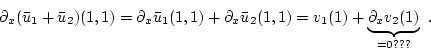 \begin{displaymath}
\partial_x (\bar{u}_1 + \bar{u}_2)(1,1)=\partial_x \bar{u}_1...
...u}_2(1,1) = v_1(1) + \underbrace{\partial_x v_2(1)}_{=0 ???} .
\end{displaymath}