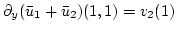 $\partial_y(\bar{u}_1 + \bar{u}_2)(1,1)=v_2(1)$
