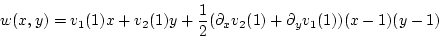 \begin{displaymath}
w(x,y)=v_1(1)x + v_2(1)y + \frac{1}{2}(\partial_x v_2(1) + \partial_y v_1(1))(x-1)(y-1)
\end{displaymath}