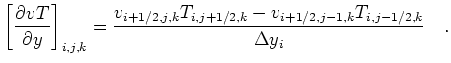 $\displaystyle \left[\frac{\partial vT}{\partial y}\right]_{i,j,k} = \frac{v_{i+1/2,j ,k} T_{i,j+1/2,k} -
v_{i+1/2,j-1,k} T_{i,j-1/2,k} }{\Delta y_{i }}\quad.
$
