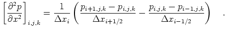 $\displaystyle \left[\frac{\partial^2 p}{\partial x^2}\right]_{i,j,k} =
\frac{1}...
...Delta x_{i+1/2}}-
\frac{p_{i,j,k}-p_{i-1,j,k}}{\Delta x_{i-1/2}}\right) \quad.
$