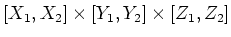 $ [X_1,X_2]\times[Y_1,Y_2]\times[Z_1,Z_2]$