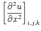 $\displaystyle \left[\frac{\partial^2 u}{\partial x^2}\right]_{i,j,k}$