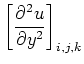 $\displaystyle \left[\frac{\partial^2 u}{\partial y^2}\right]_{i,j,k}$